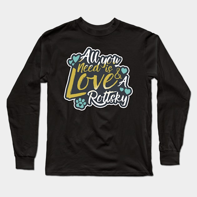 All You Need Is Love And A Rottsky Long Sleeve T-Shirt by Shopparottsky